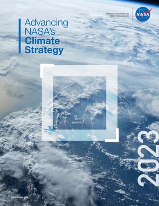 Advancing NASA’s Climate Strategy | 1
Advancing
NASA’s
Climate
Strategy
2023
National Aeronautics and
Space Administration
www.nasa.gov
 