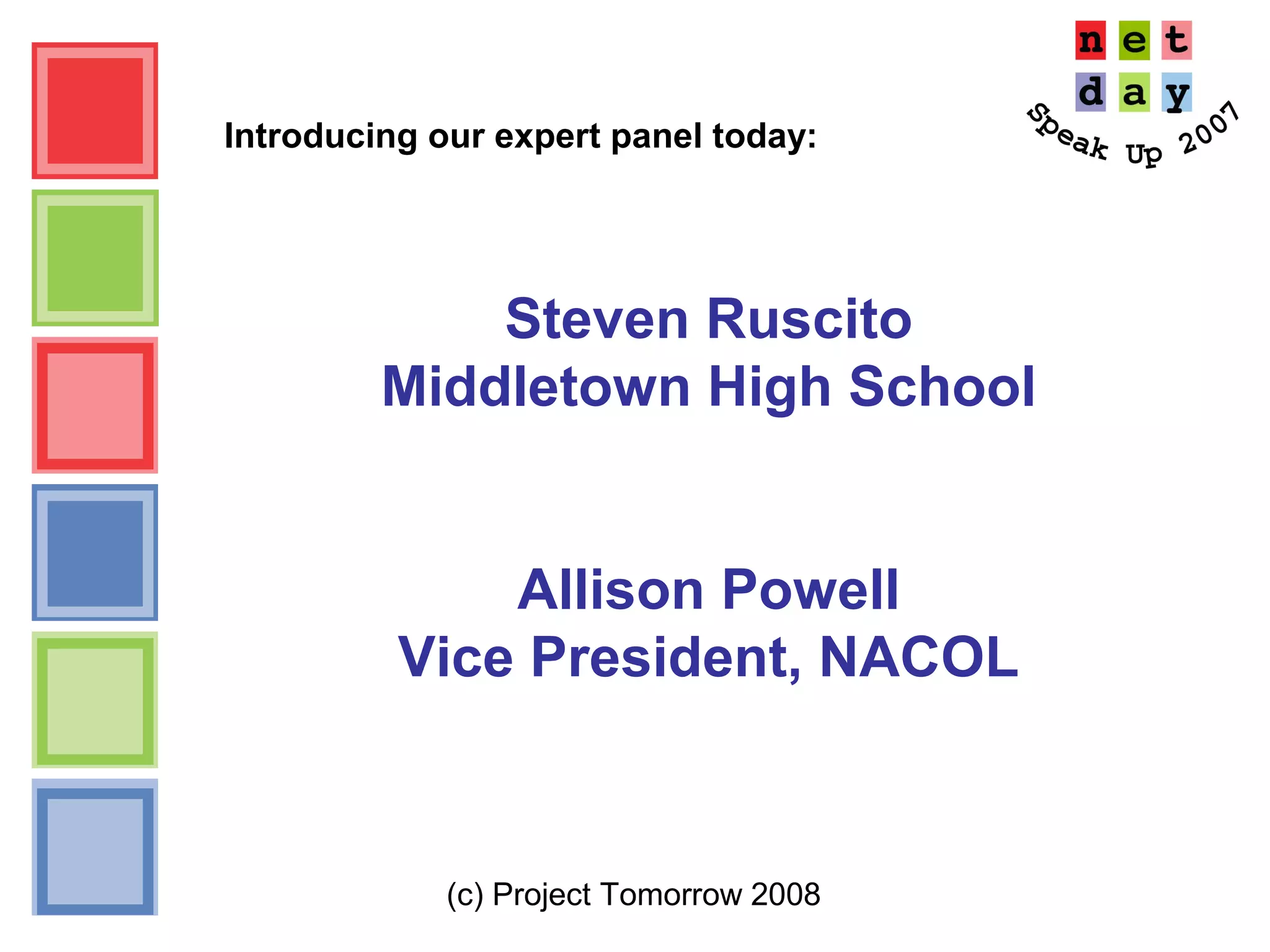 (c) Project Tomorrow 2008
Introducing our expert panel today:
Steven Ruscito
Middletown High School
Allison Powell
Vice President, NACOL
 