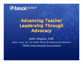 John Segota, CAE
Assoc. Exec. Dir. for Public Policy & Professional Relations
TESOL International Association
 