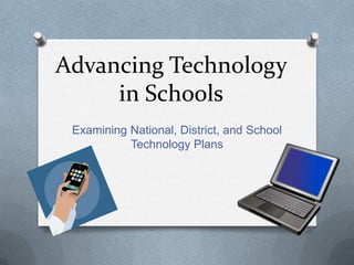 Advancing Technology
in Schools
Examining National, District, and School
Technology Plans

 