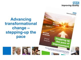 Advancing
transformational
change –
stepping-up the
pace
 
