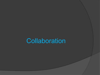 Collaboration
 
