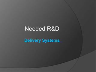 Needed R&D
 