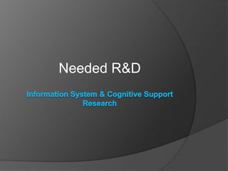 Needed R&D
 