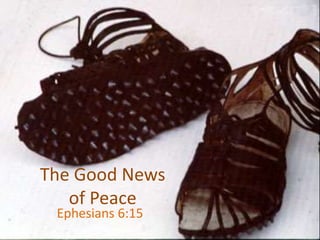 The Good News
of Peace
Ephesians 6:15
 