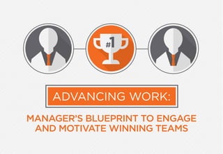 ADVANCING WORK:
MANAGER’S BLUEPRINT TO ENGAGE
AND MOTIVATE WINNING TEAMS
1#
 