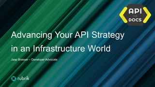 Advancing Your API Strategy
in an Infrastructure World
Jaap Brasser – Developer Advocate
 