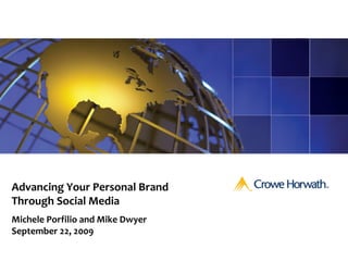 Advancing Your Personal Brand 
Through Social Media
Michele Porfilio and Mike Dwyer 
September 22, 2009
 