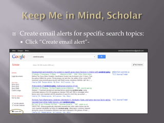    Create email alerts for specific search topics:
       Click “Create email alert”-
 