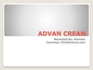 ADVAN CREAM
Marketed By: Alembic
Courtesy: ClickOnCare.com
 