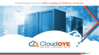 Cloud Hosting Services – Offers Scaling Up With Pay As You Go
 