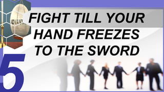 FIGHT TILL YOUR
HAND FREEZES
TO THE SWORD
 