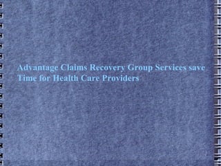 Advantage Claims Recovery Group Services save Time for Health Care Providers 