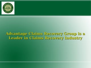 Advantage Claims Recovery Group is a Leader in Claims Recovery Industry 