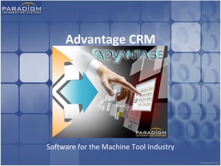 Advantage CRM




Software for the Machine Tool Industry
 