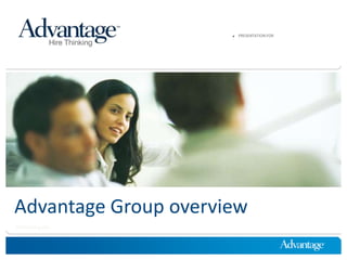 PRESENTATION FOR Advantage Group overview 