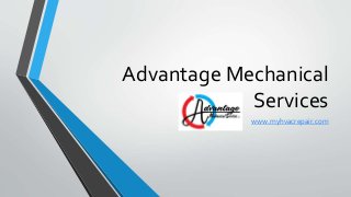 Advantage Mechanical 
Services 
www.myhvacrepair.com 
 