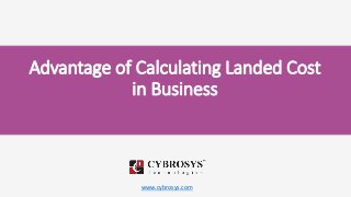 www.cybrosys.com
Advantage of Calculating Landed Cost
in Business
 