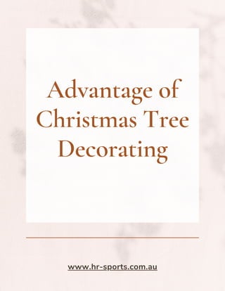 Advantage of
Christmas Tree
Decorating
www.hr-sports.com.au
 