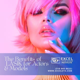 The Benefits of
LASIK for Actors
& Models WWW.EXCELEYE.COM
(310 905-8622)
 