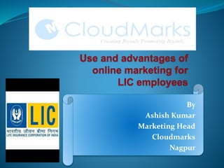 By
Ashish Kumar
Marketing Head
Cloudmarks
Nagpur
 