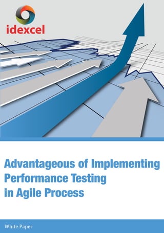 Advantageous of Implementing
Performance Testing
in Agile Process
White Paper
idexcel
 