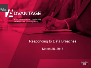 Responding to Data Breaches
March 25, 2015
 