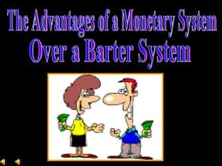The Advantages of a Monetary System Over a Barter System 