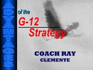 of the ADVANTAGES COACH RAY  CLEMENTE G-12 Strategy 