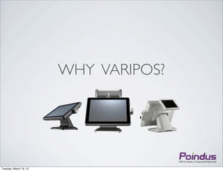 WHY VARIPOS?




Tuesday, March 19, 13
 