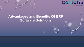 Advantages and Benefits Of ERP
Software Solutions
 