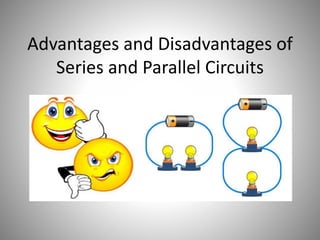 Advantages and Disadvantages of
Series and Parallel Circuits
 