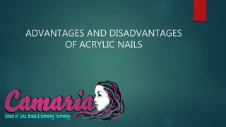 ADVANTAGES AND DISADVANTAGES
OF ACRYLIC NAILS
 