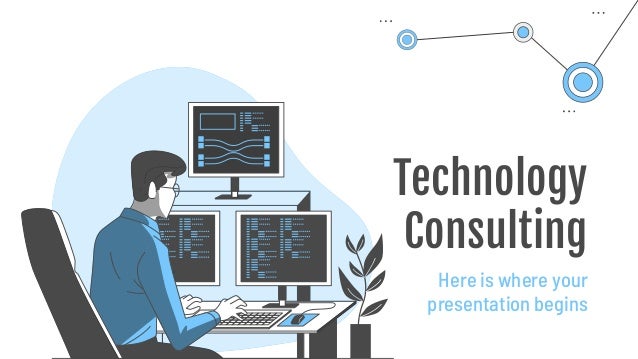 Technology
Consulting
Here is where your
presentation begins
 