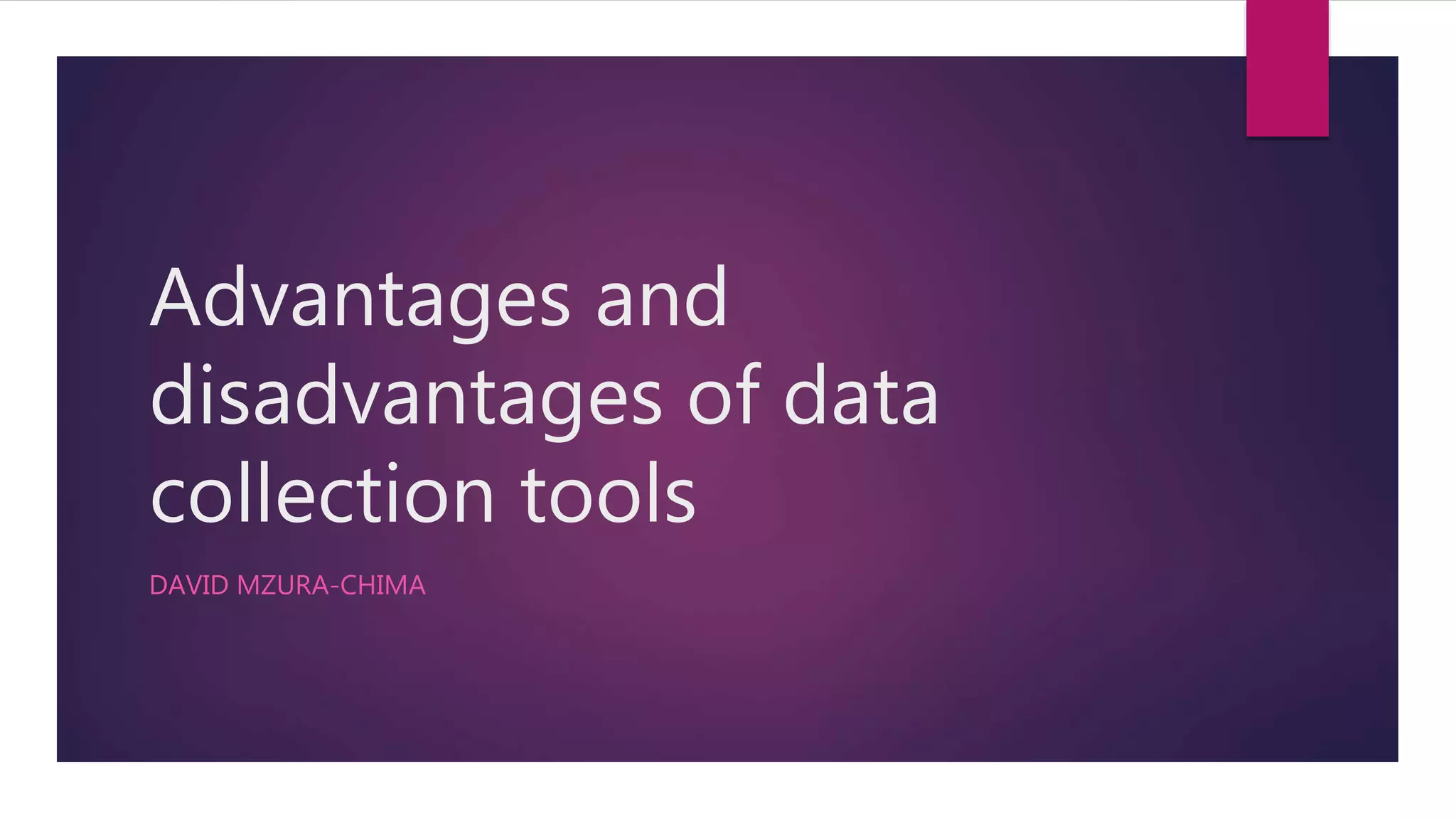 Advantages and disadvantages of data collection tools | PPTX