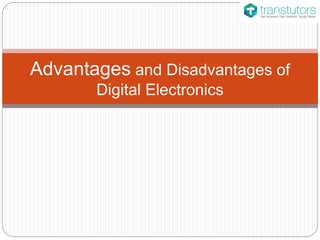 Advantages and Disadvantages of
Digital Electronics
 
