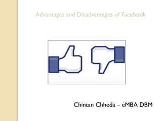 Advantages and Disadvantages of Facebook

Chintan Chheda – eMBA DBM

 