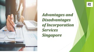 Advantages and
Disadvantages
of Incorporation
Services
Singapore
 