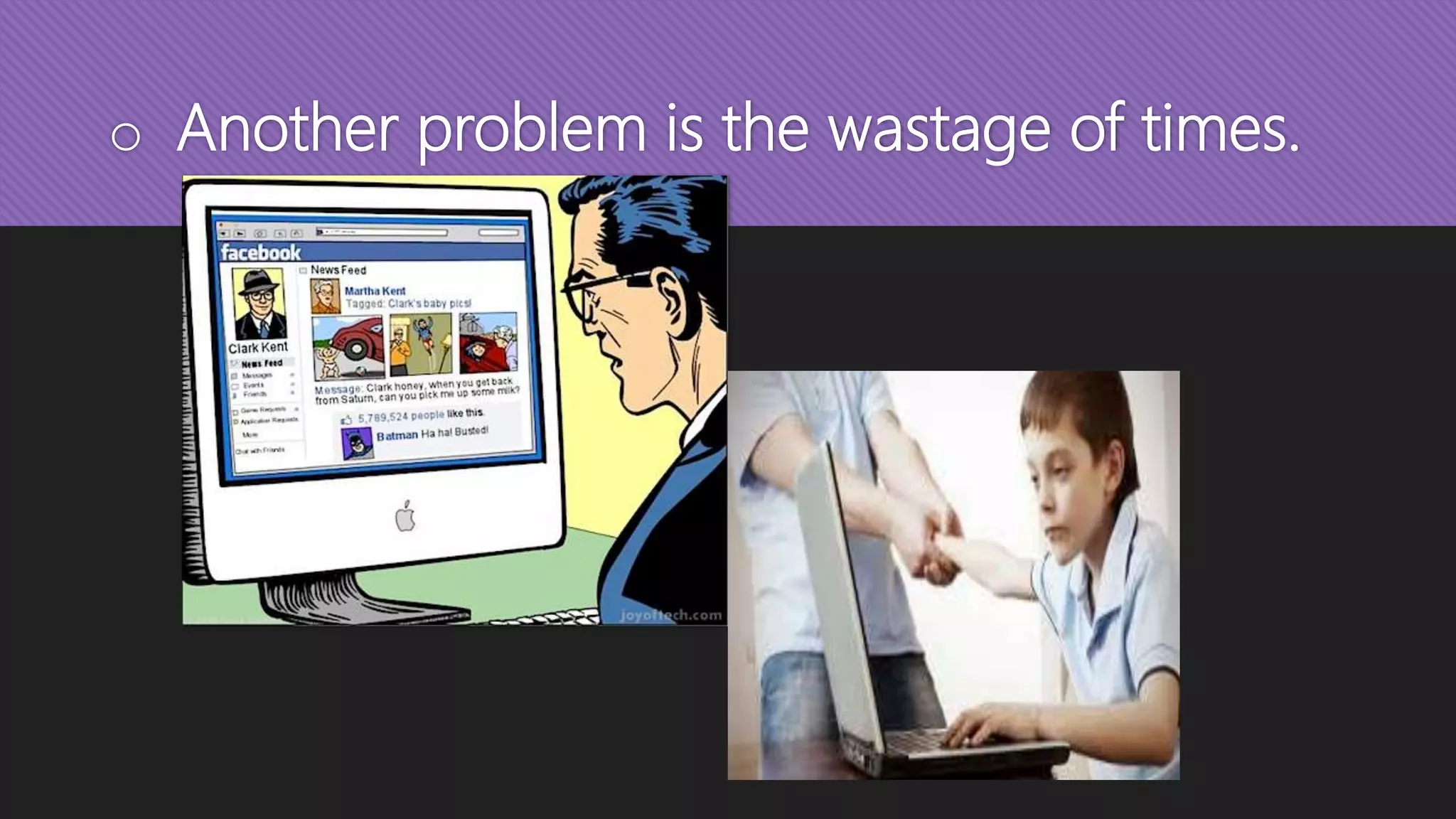 o Another problem is the wastage of times.