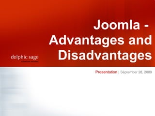 Presentation  |   September 28, 2009   Joomla -  Advantages and Disadvantages 