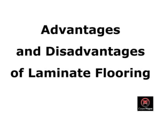 Advantages
and Disadvantages
of Laminate Flooring
 