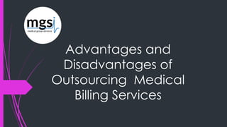 Advantages and
Disadvantages of
Outsourcing Medical
Billing Services
 