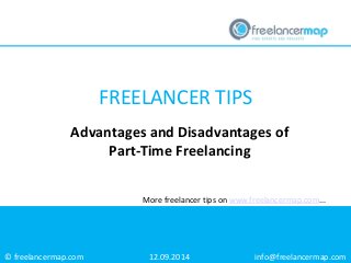 © freelancermap.com 
More freelancer tips on www.freelancermap.com... 
Advantages and Disadvantages of Part-Time Freelancing 
12.09.2014 
info@freelancermap.com 
FREELANCER TIPS  