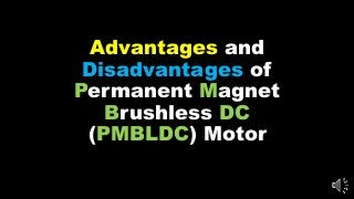 Advantages and
Disadvantages of
Permanent Magnet
Brushless DC
(PMBLDC) Motor
 