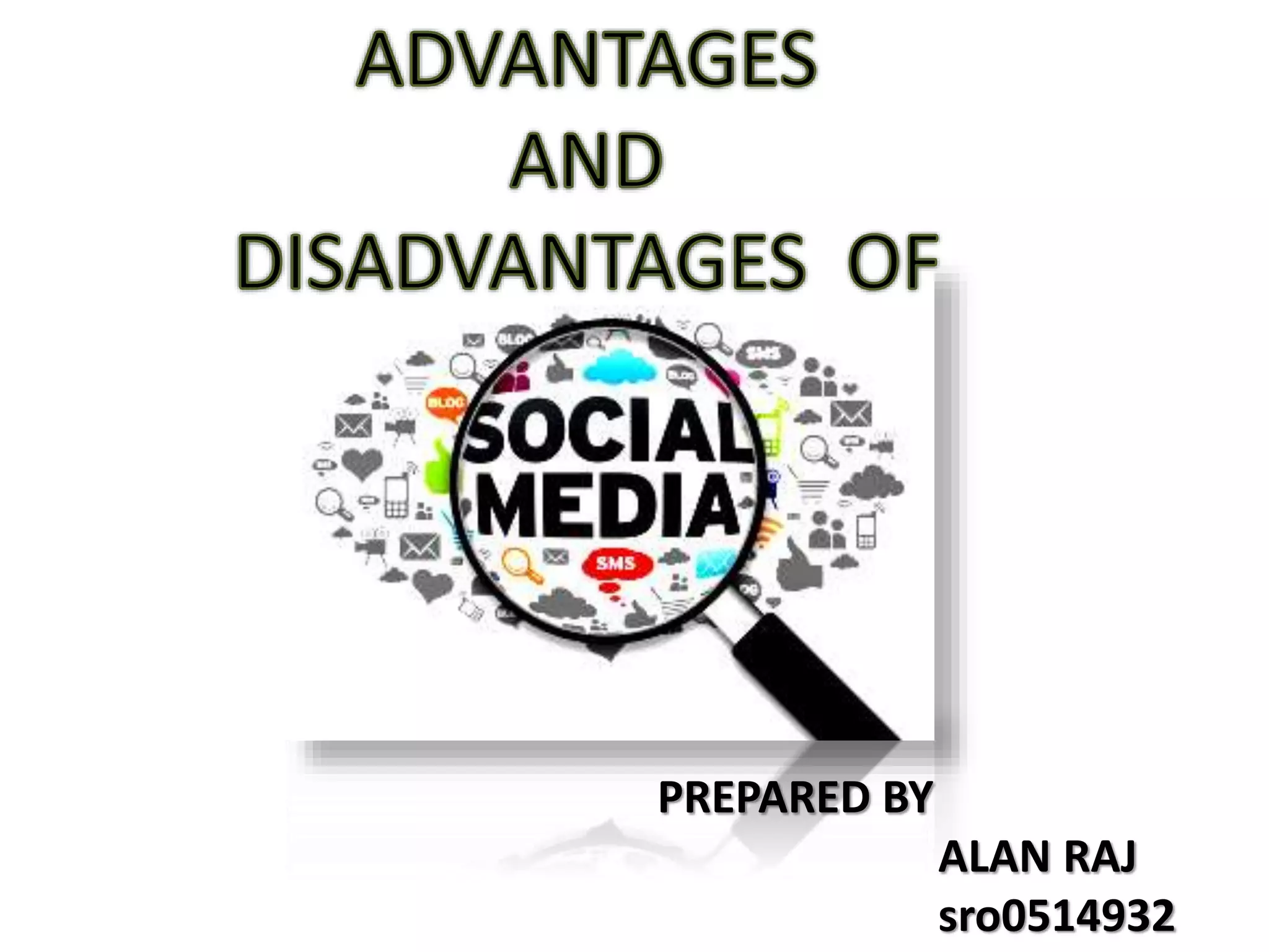 Alan Raj Advantages and disadvantages of social media | PPTX
