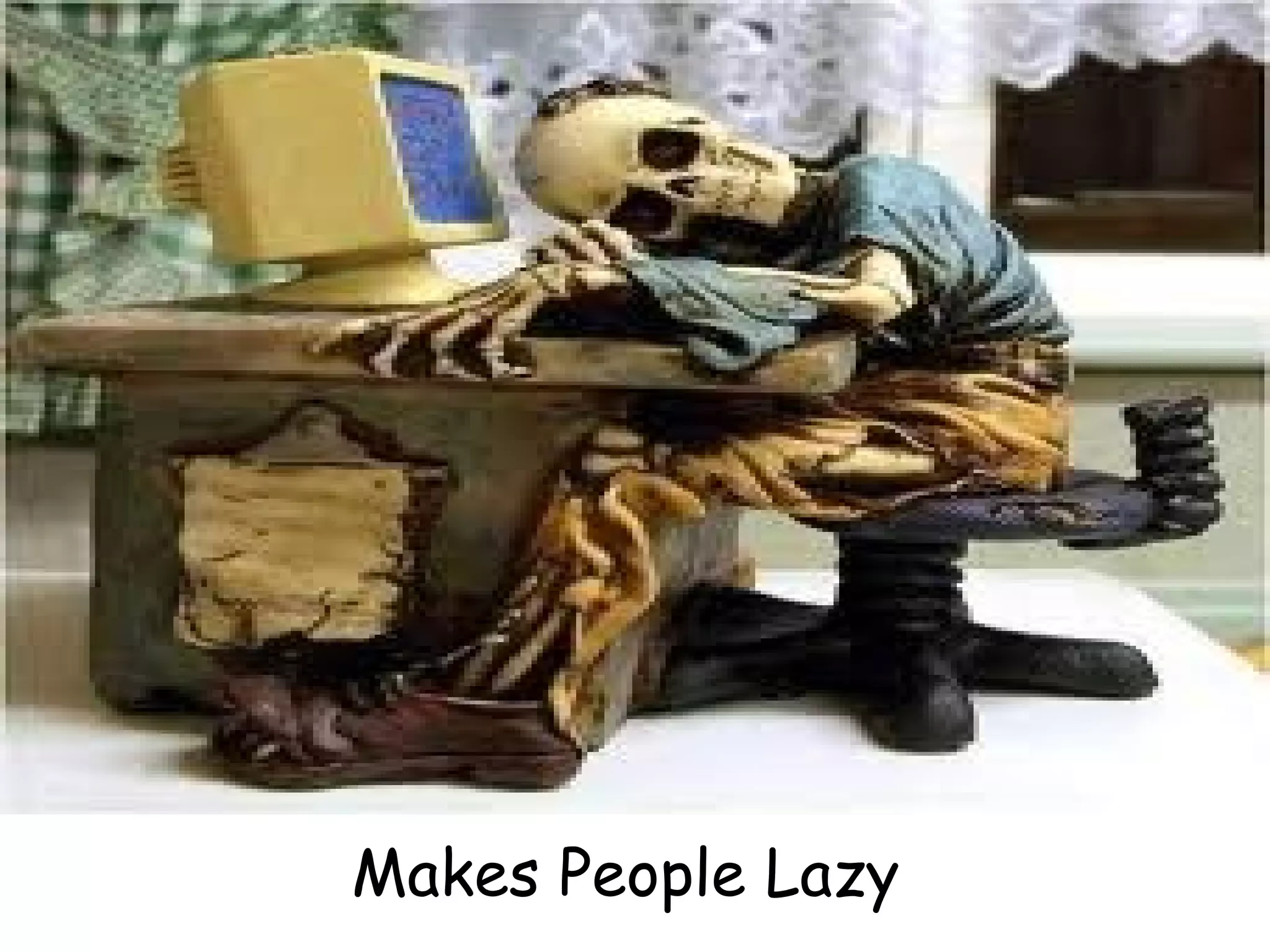 Makes People Lazy