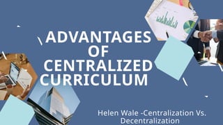 Centralized Pattern Examples Advantages and Disadvantages of the Centralized Pattern of Curriculum ...