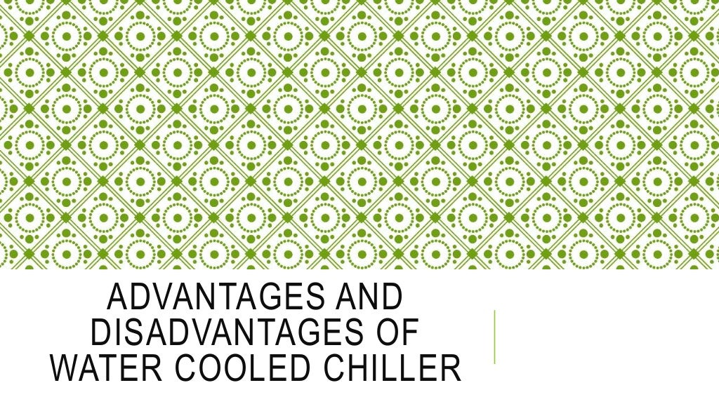 Advantages and disadvantages of water cooled chiller