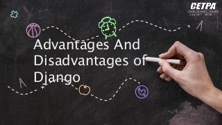 Advantages And
Disadvantages of
Django
 