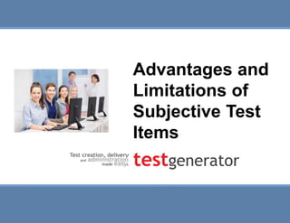 Slide 1
Advantages and Limitations of
Subjective Test Items
Advantages and
Limitations of
Subjective Test
Items
 